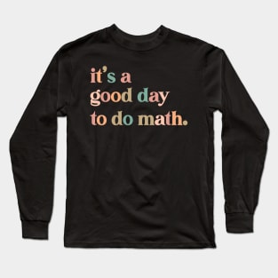 it's a good day to the math Teacher Long Sleeve T-Shirt